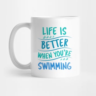 Life is better when you are swimming Mug